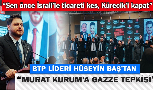 BTP Lideri Hüseyin Baş'tan Murat Kurum'un "Gazze" Açıklamasına Tepki