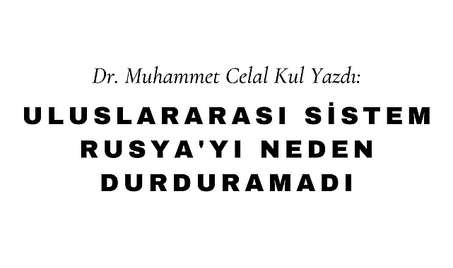 Uluslararası Sistem Rusya'yı Neden Durduramadı?