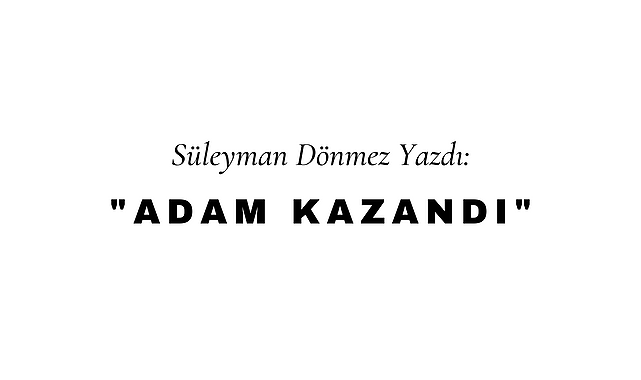 Adam Kazandı