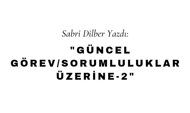 Güncel Görev/Sorumluluklar Üzerine-2
