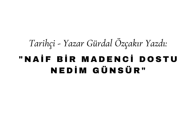 Naif Bir Madenci Dostu Nedim Günsür