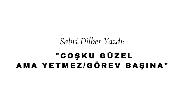 Coşku Güzel Ama Yetmez/ Görev Başına