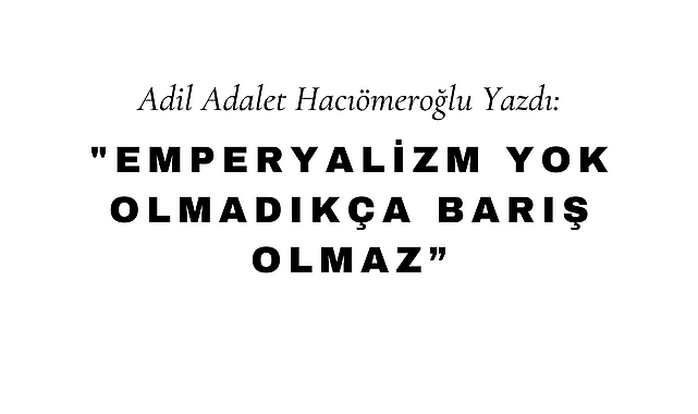 Emperyalizm Yok Olmadıkça Barış Olmaz
