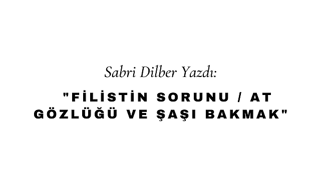 Filistin Sorunu / At Gözlüğü ve Şaşı Bakmak