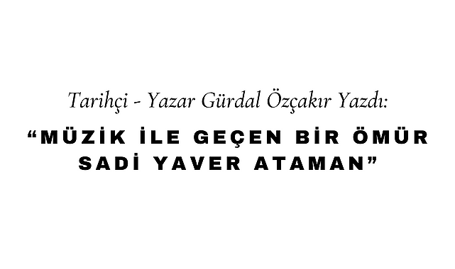 "Müzik İle Geçen Bir Ömür" Sadi Yaver Ataman