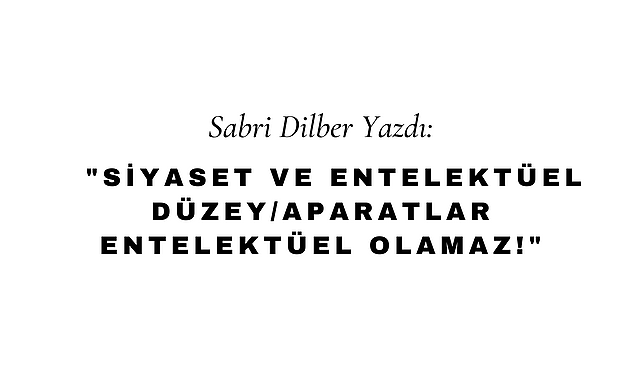 Siyaset ve Entelektüel Düzey/Aparatlar Entelektüel Olamaz!