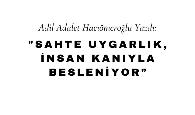Sahte Uygarlık, İnsan Kanıyla Besleniyor