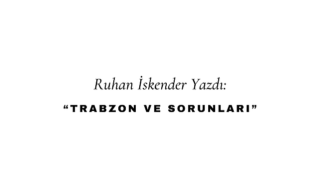 Trabzon ve Sorunları
