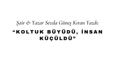 Koltuk Büyüdü, İnsan Küçüldü