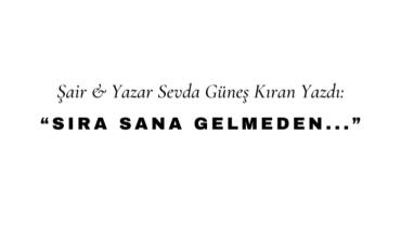 Sıra Sana Gelmeden...
