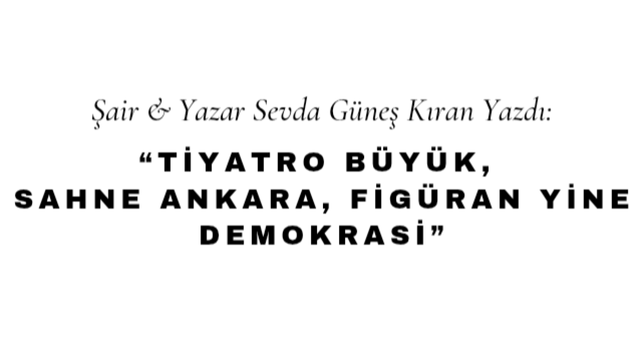 Tiyatro Büyk, Sahne Ankara, Figüran Yine Demokrasi